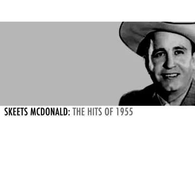 Skeets Mcdonald: The Hits of 1955 - EP - Skeets Mcdonald