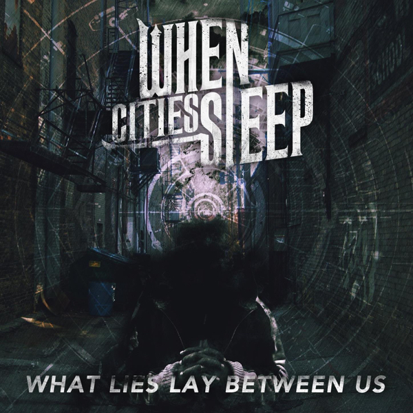 When Cities Sleep - What Lies Lay Between Us (2014)