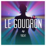 YACHT - Le Goudron