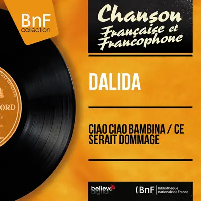 Ciao ciao bambina / Ce serait dommage (feat. Raymond Lefèvre et son orchestre) [Mono Version] - Single - Dalida