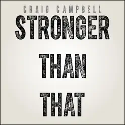 Stronger Than That - Single - Craig Campbell Stronger Than That - Single - Craig Campbell