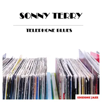 Telephone Blues - Sonny Terry Telephone Blues - Sonny Terry