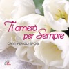 Ti amerò per sempre (Canti per gli sposi)