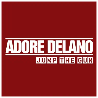Jump the Gun - Single - Adore Delano