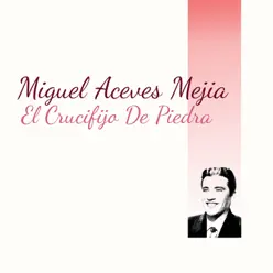 El Crucifijo de Piedra - Single - Miguel Aceves Mejía