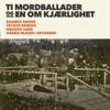 Ti Mordballader Og En Om Kjærlighet