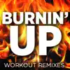 Burnin' Up (Workout Remixes) - Single album lyrics, reviews, download