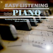 Easy Listening Piano - Soothing Songs for Relaxation, Background, Sleeping Music and Positive Thinking. artwork