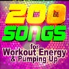 200 Songs for Workout Energy & Pumping Up (ideal for fitness, cardio, aerobics, running, spin, cycle)