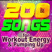 200 Songs for Workout Energy & Pumping Up (ideal for fitness, cardio, aerobics, running, spin, cycle) - Various Artists