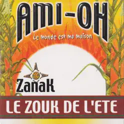 Ami-oh (Le monde est ma maison) [Le Zouk de l'été] - Single - Zanak