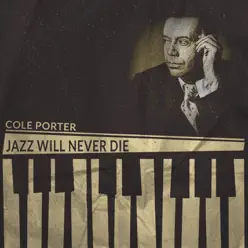 Jazz Will Never Die (Remastered) - Cole Porter