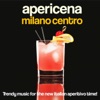 Apericena Milano centro (Trendy Music for the New Italian Aperitivo Time!), 2014