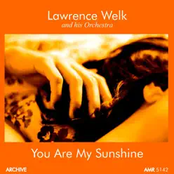 You Are My Sunshine - Lawrence Welk & His Orchestra You Are My Sunshine - Lawrence Welk & His Orchestra