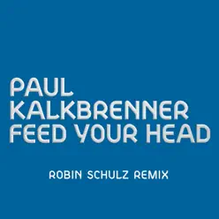 Feed Your Head (Robin Schulz Remix) - Single - Paul Kalkbrenner