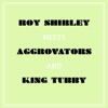 Roy Shirley Meets Aggrovators & King Tubby