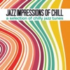 Jazz Impressions of Chill (A Selection of Chilly Jazz Tunes)