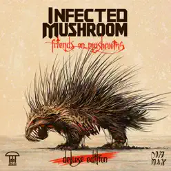 Friends on Mushrooms (Deluxe Version) - Infected Mushroom