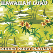 Dinner Party Playlist: Hawaiian Luau Hits - Artisti Vari