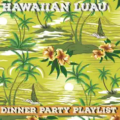 Dinner Party Playlist: Hawaiian Luau Hits by Various Artists album reviews, ratings, credits