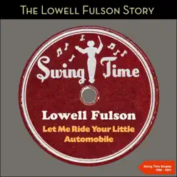 Let Me Ride Your Little Automobile (The Lowel Fulson Story - Swing Time Single 1950 - 1951) - Lowell Fulson Let Me Ride Your Little Automobile (The Lowel Fulson Story - Swing Time Single 1950 - 1951) - Lowell Fulson
