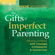 Brené Brown - The Gifts of Imperfect Parenting: Raising Children with Courage, Compassion, And Connection