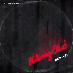 Wrong Club (Remixes) - EP - The Ting Tings Wrong Club (Remixes) - EP - The Ting Tings