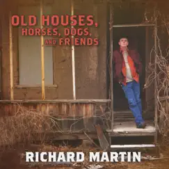 Old Houses, Horses, Dogs, And Friends by Richard Martin album reviews, ratings, credits