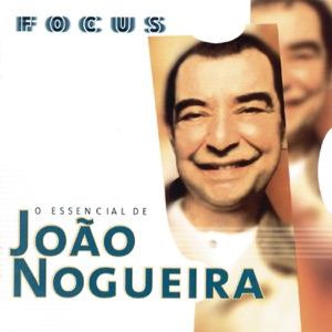 Focus: O Essencial de João Nogueira