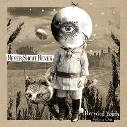 Recycled Youth, Vol. One - Never Shout Never