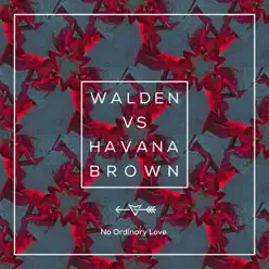 No Ordinary Love (Walden vs. Havana Brown) - Single - Havana Brown No Ordinary Love (Walden vs. Havana Brown) - Single - Havana Brown