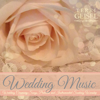 Wedding Music (Wedding Ceremony Songs, Preludes and Instrumental Soaking Worship) - Terri Geisel