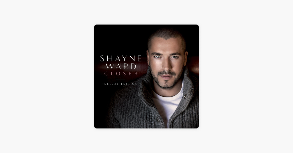 Closer Deluxe Edition By Shayne Ward On Apple Music