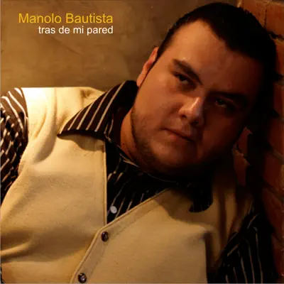 Tras de Mi Pared - Manolo Bautista Tras de Mi Pared - Manolo Bautista