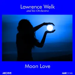 Moon Love - Lawrence Welk & His Orchestra Moon Love - Lawrence Welk & His Orchestra