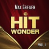 Hit Wonder: Max Greger, Vol. 1