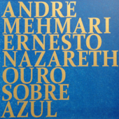Ouro Sobre Azul - Ernesto Nazareth - André Mehmari