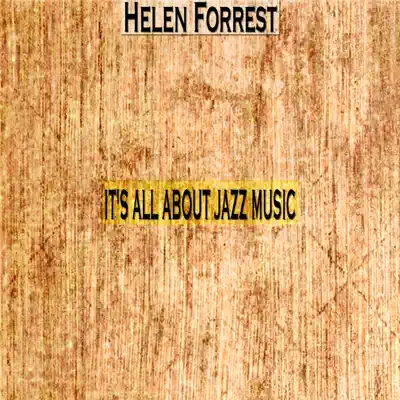 It's All About Jazz Music - Helen Forrest It's All About Jazz Music - Helen Forrest