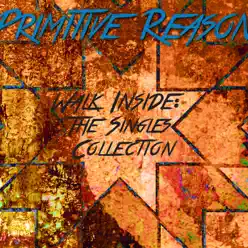 Walk Inside (The Singles Collection) - Primitive Reason