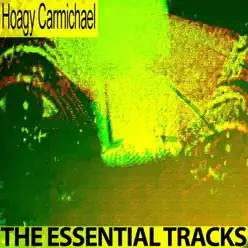 The Essential Tracks - Hoagy Carmichael