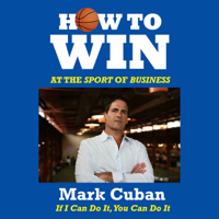 Mark Cuban - How to Win at the Sport of Business: If I Can Do It, You Can Do It (Unabridged) artwork