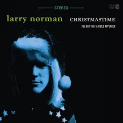 Christmastime - The Day That a Child Appeared by Larry Norman album reviews, ratings, credits