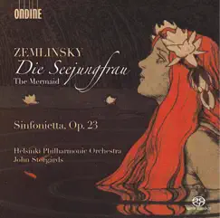 Zemlinsky: Die Seejungfrau & Sinfonietta, Op. 23 by Helsingin Kaupunginorkesteri & John Storgårds album reviews, ratings, credits