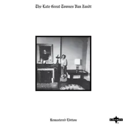 The Late Great Townes Van Zandt (Remastered Edition) - Townes Van Zandt