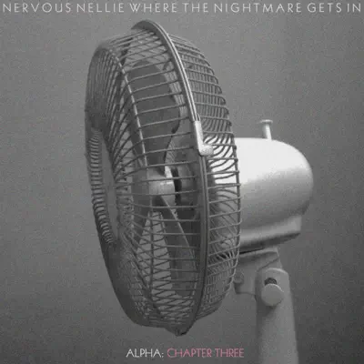 Where the Nightmare Gets In - Alpha: Chapter Three - Single - Nervous Nellie
