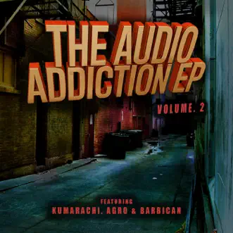 Audio Addiction Vol. 2 - EP by Kumarachi, Agro & Barbican album reviews, ratings, credits