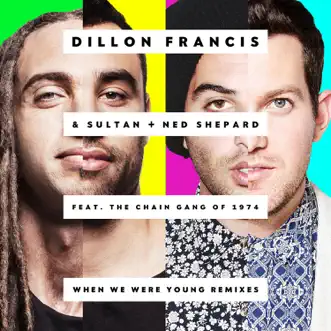 When We Were Young (feat. The Chain Gang of 1974) [Zomboy Remix] by Dillon Francis & Sultan + Shepard song reviws