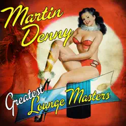 Greatest Lounge Masters - Martin Denny Greatest Lounge Masters - Martin Denny