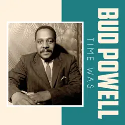 Time Was - Single - Bud Powell Time Was - Single - Bud Powell
