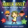 Girls Only - Favorite Hit Songs for Her album lyrics, reviews, download